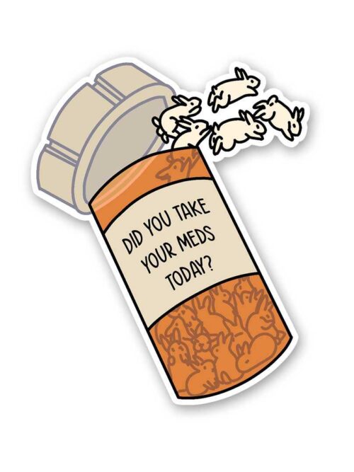 Did You Take Yours Meds Today Sticker