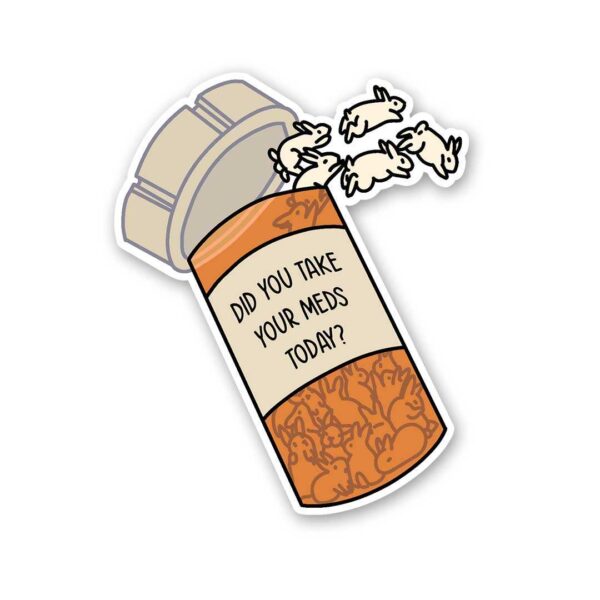 Did You Take Yours Meds Today Sticker