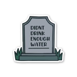 Didnt Drink Enough Water Sticker Didnt Drink Enough Water Sticker