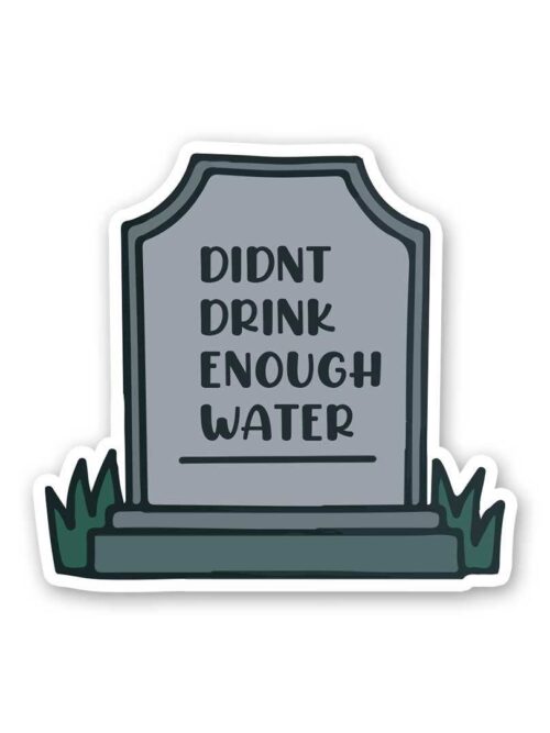 Didnt Drink Enough Water Sticker