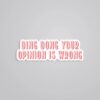 Ding Dong Your Opinion Is Wrong Witty Stickers
