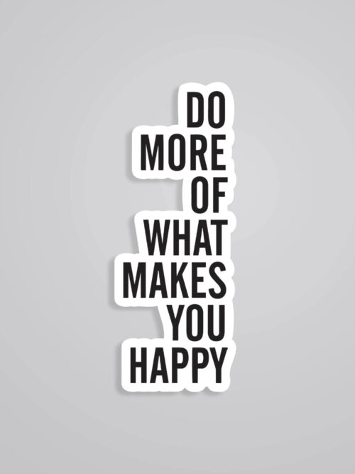 Do More Of What Makes You Happy Motivational Stickers