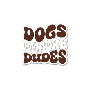 Dog Before Dudes Sticker Dog Before Dudes Sticker