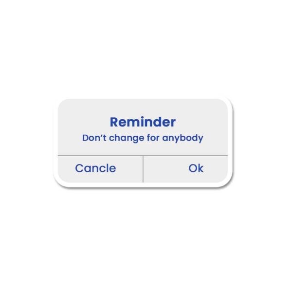 DonT Change For Anybody Sticker