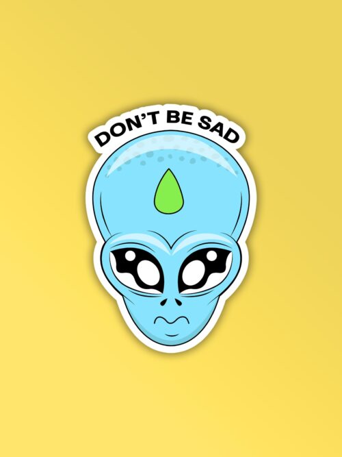 Dont Be Sad Alien Head Sticker