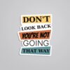 Dont Look Back Youre Not Going That Way Motivational Stickers