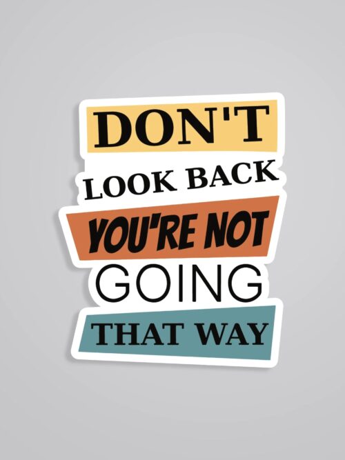 Dont Look Back Youre Not Going That Way Motivational Stickers