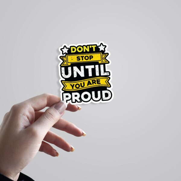 Dont Stop Until You Are Proud Motivational Stickers