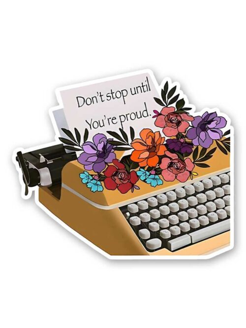 Dont Stop Until YouRe Proud Sticker