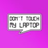 Dont Touch My Laptop Sticker