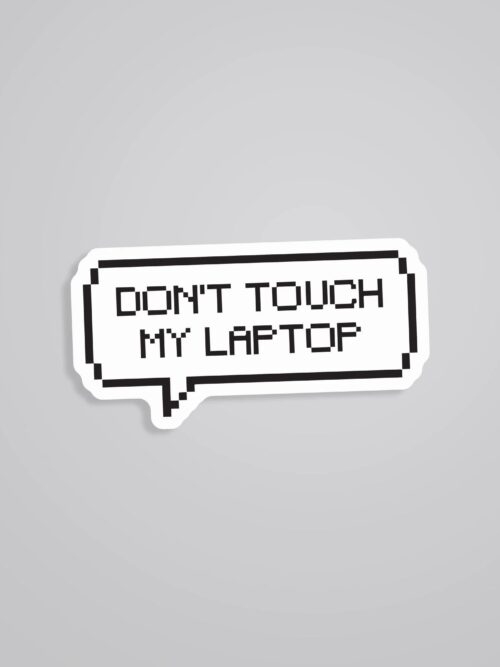 Dont Touch My Laptop Witty Stickers