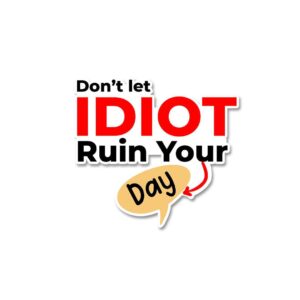 Dont Let Idiot Ruin Your Day Sticker
