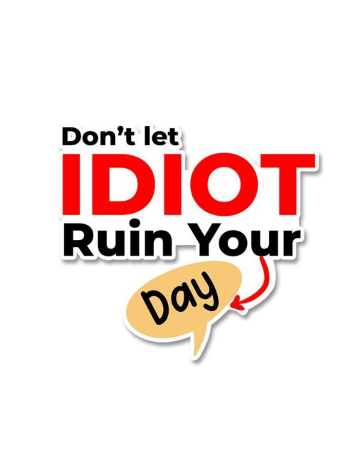 Dont Let Idiot Ruin Your Day Sticker
