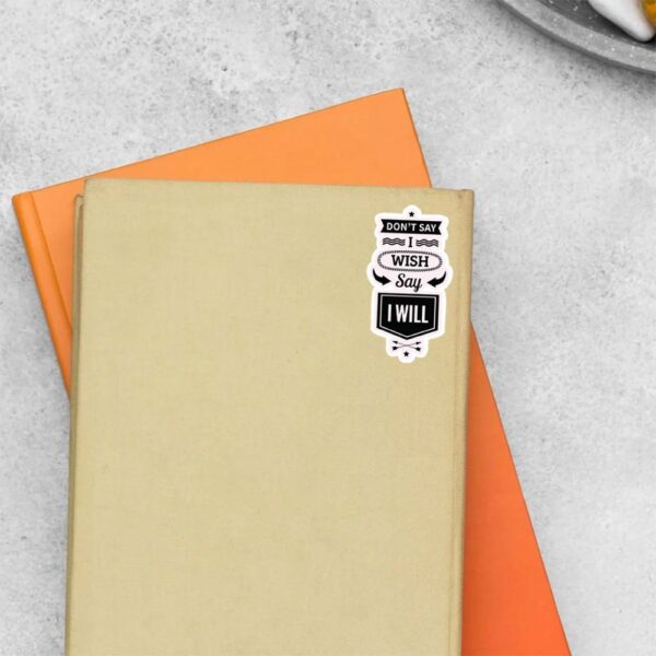 Dont Say I Wish Say I Will Motivational Stickers