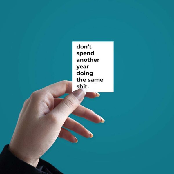 Dont Spend Another Year Doing The Same Shit Sticker Dont Spend Another Year Doing The Same Shit Sticker