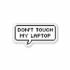 Don’t touch my laptop Sticker