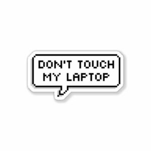 Don’t touch my laptop Sticker