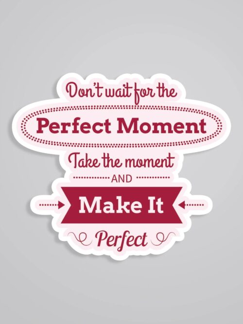 Dont Wait For The Perfect Moment Motivational Stickers