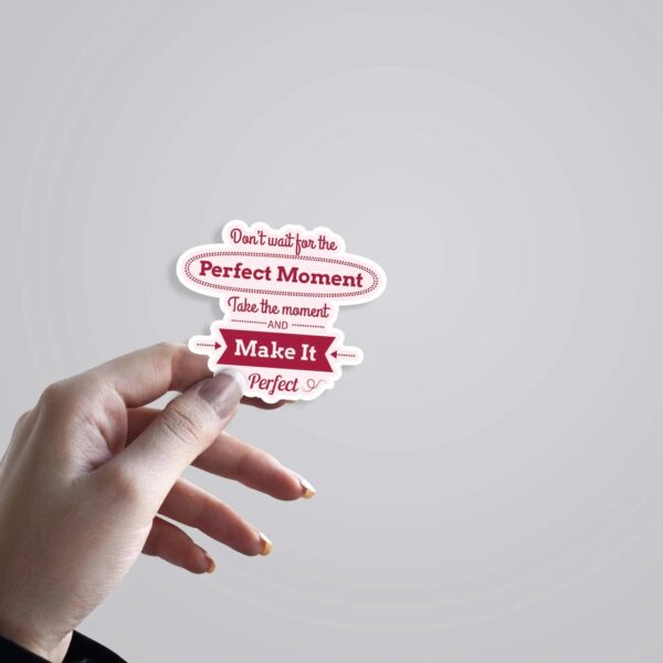 Dont Wait For The Perfect Moment Motivational Stickers