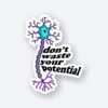 Dont Waste Your Potential Sticker