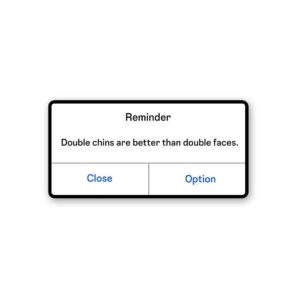 Double Chins Are Better Than Double Faces Sticker