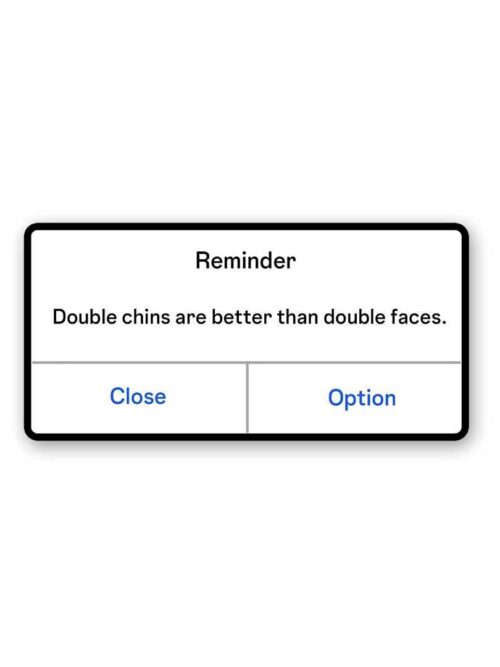 Double Chins Are Better Than Double Faces Sticker