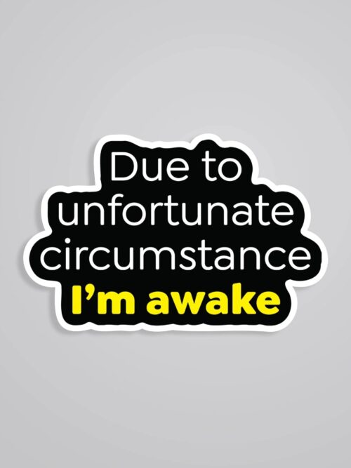 Due To Unfortunate Circumstance Witty Stickers