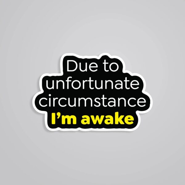 Due To Unfortunate Circumstance Witty Stickers Due To Unfortunate Circumstance Witty Stickers