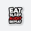 EAT SLEEP AUDIT REPEAT Sticker