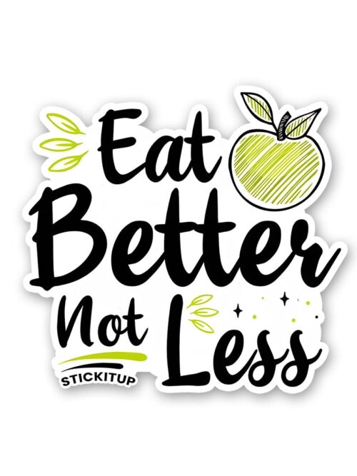 Eat Better Not Less Sticker