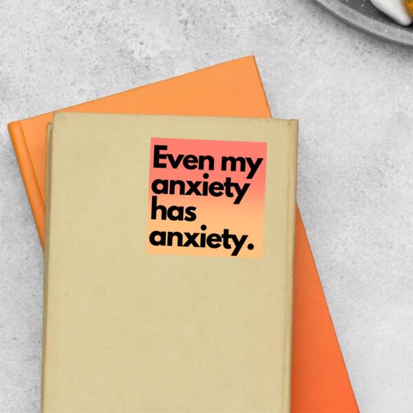 Even My Anxiety Has Anxiety Witty Stickers Even My Anxiety Has Anxiety Witty Stickers