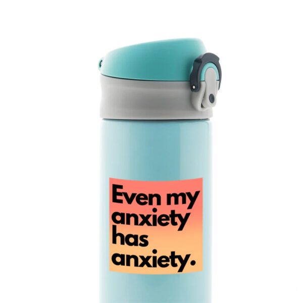 Even My Anxiety Has Anxiety Witty Stickers Even My Anxiety Has Anxiety Witty Stickers