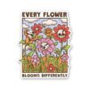 Every Flower Blooms Differently Sticker