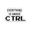 Every Thing Is Under CTRL Sticker