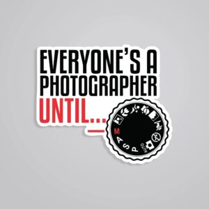 Everyones A Photographer Until Witty Stickers