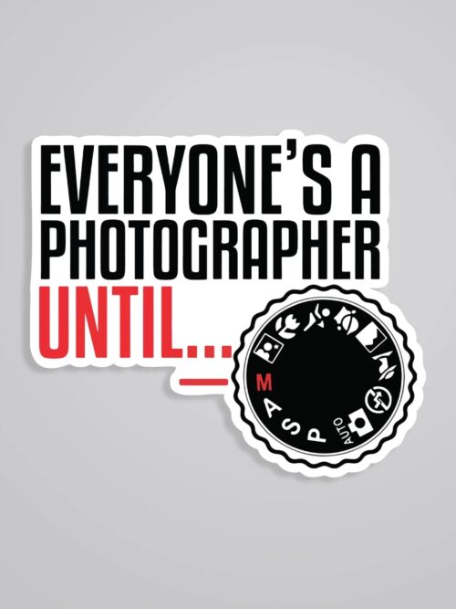Everyones A Photographer Until Witty Stickers