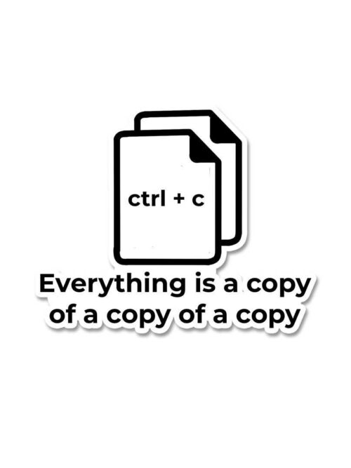 Everything Is A Copy Of A Copy Sticker