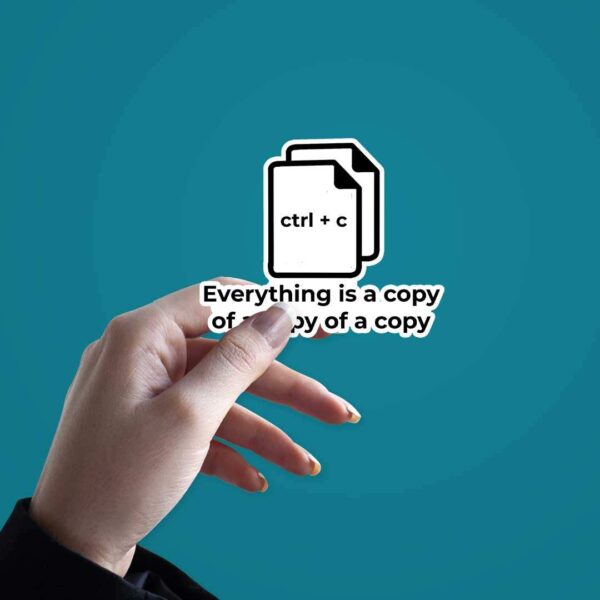 Everything Is A Copy Of A Copy Sticker