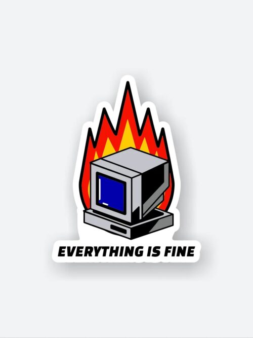 Everything Is Fine Sticker