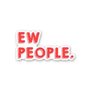Ew People Sticker Ew People Sticker