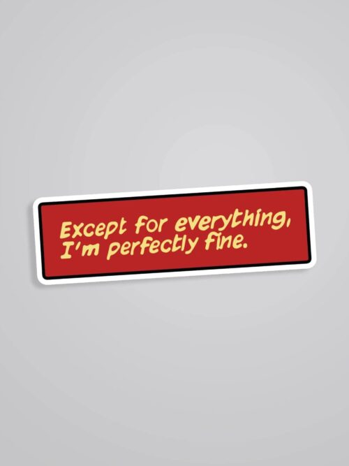 Except For Everything Im Perfectly Fine Movies Stickers