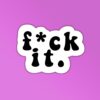F ck It Sticker