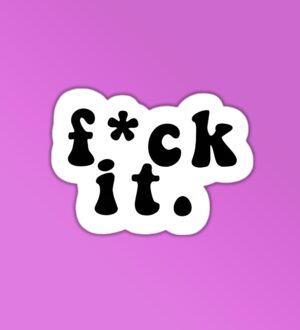 F ck It Sticker F ck It Sticker
