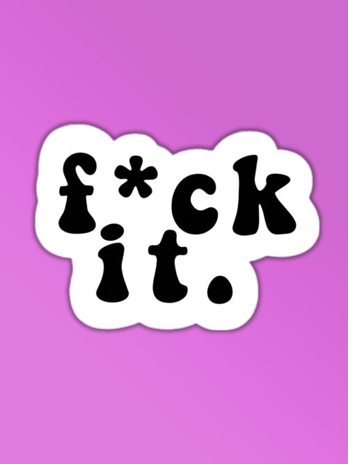 F ck It Sticker