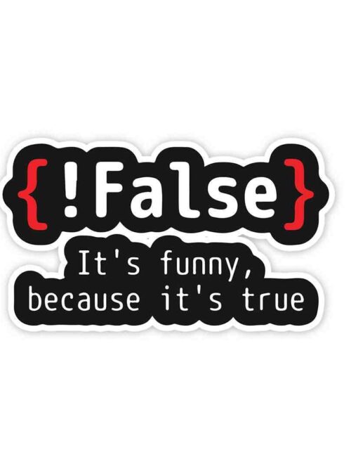 False Its Funny Because Its True Sticker