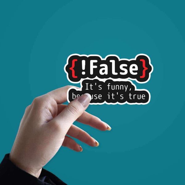 False Its Funny Because Its True Sticker
