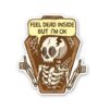 Feel Dead Inside But IM Ok Sticker
