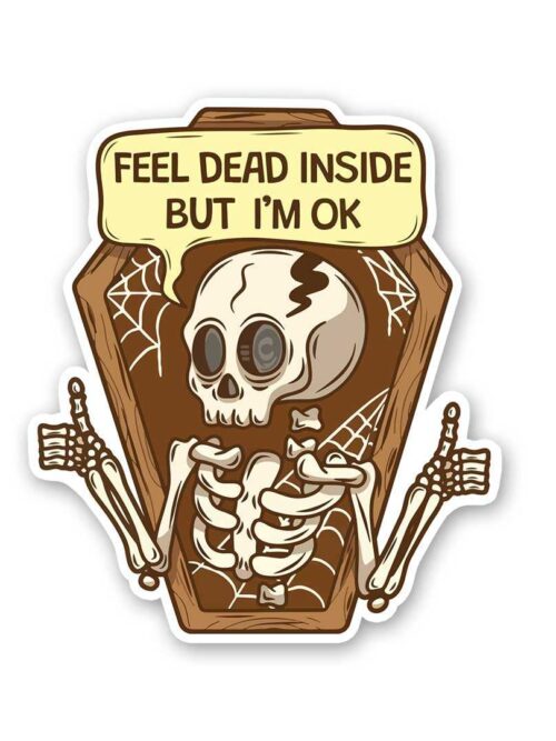 Feel Dead Inside But IM Ok Sticker