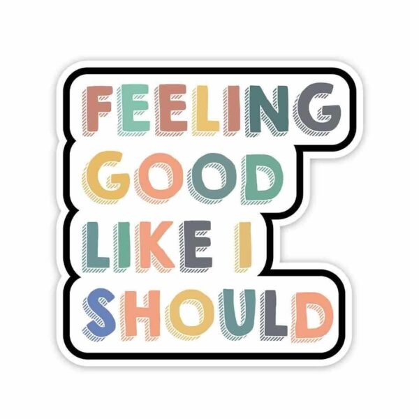 Feeling Good Like I Should Sticker