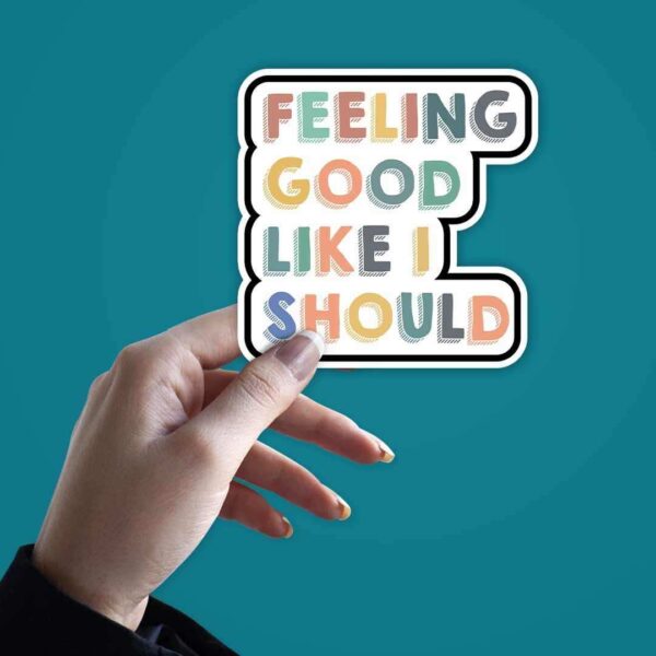 Feeling Good Like I Should Sticker